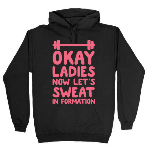 Okay Ladies Now Let's Sweat In Formation Hooded Sweatshirt