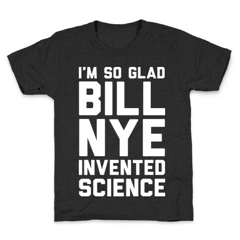 I'm So Glad Bill Nye Invented Science Kids T-Shirt
