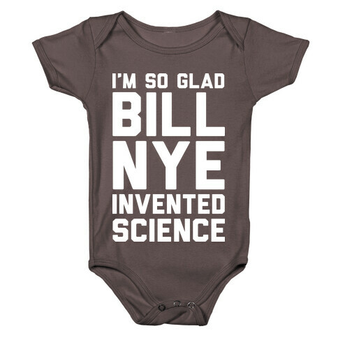 I'm So Glad Bill Nye Invented Science Baby One-Piece