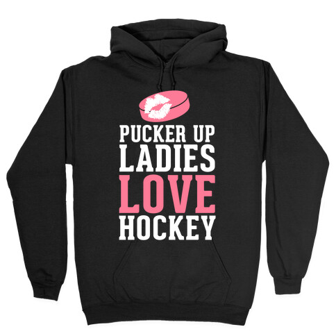 Pucker Up Ladies Love Hockey Hooded Sweatshirt