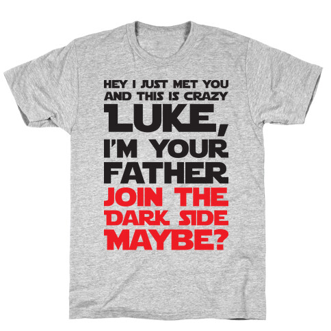 Luke, I'm Your Father Join The Dark Side Maybe? T-Shirt