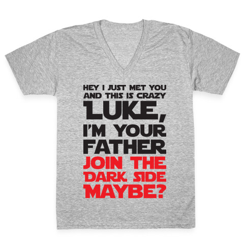 Luke, I'm Your Father Join The Dark Side Maybe? V-Neck Tee Shirt