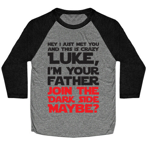 Luke, I'm Your Father Join The Dark Side Maybe? Baseball Tee