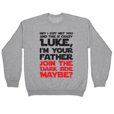 Luke, I'm Your Father Join The Dark Side Maybe? Pullover