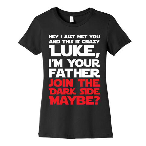 Luke, I'm Your Father Join The Dark Side Maybe? Womens T-Shirt