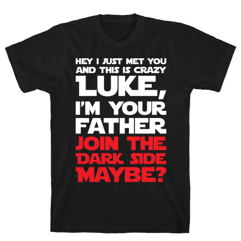 Luke, I'm Your Father Join The Dark Side Maybe? T-Shirt