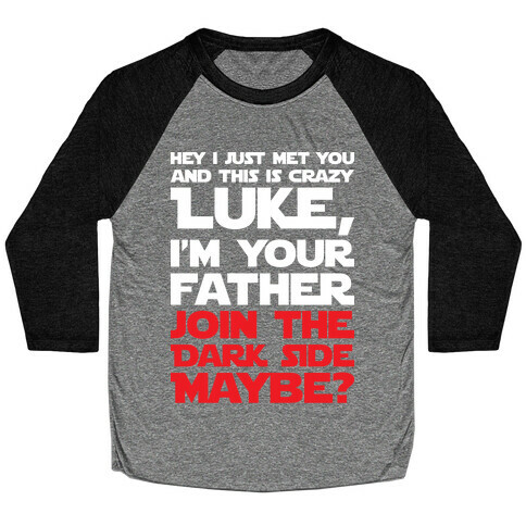 Luke, I'm Your Father Join The Dark Side Maybe? Baseball Tee