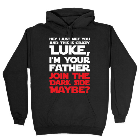 Luke, I'm Your Father Join The Dark Side Maybe? Hooded Sweatshirt