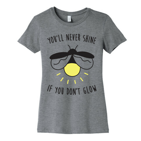 You'll Never Shine If You Don't Glow Womens T-Shirt