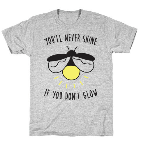 You'll Never Shine If You Don't Glow T-Shirt