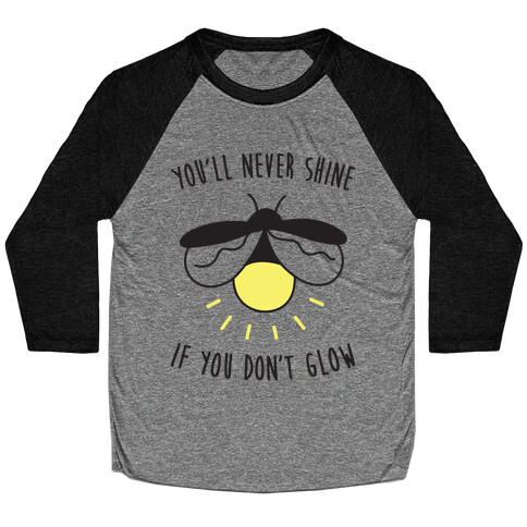 You'll Never Shine If You Don't Glow Baseball Tee