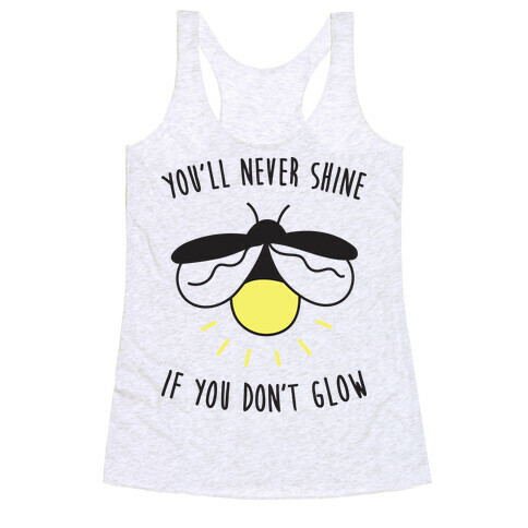 You'll Never Shine If You Don't Glow Racerback Tank Top