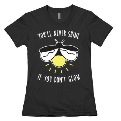 You'll Never Shine If You Don't Glow Womens T-Shirt