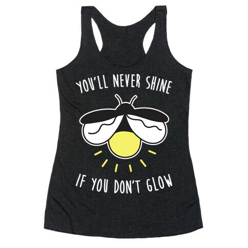 You'll Never Shine If You Don't Glow Racerback Tank Top