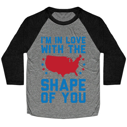 I'm In Love With The Shape Of You Merica Baseball Tee