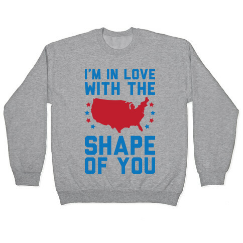 I'm In Love With The Shape Of You Merica Pullover