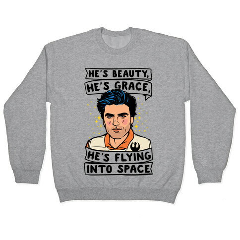 He's Beauty He's Grace He's Flying Into Outer Space Parody Pullover