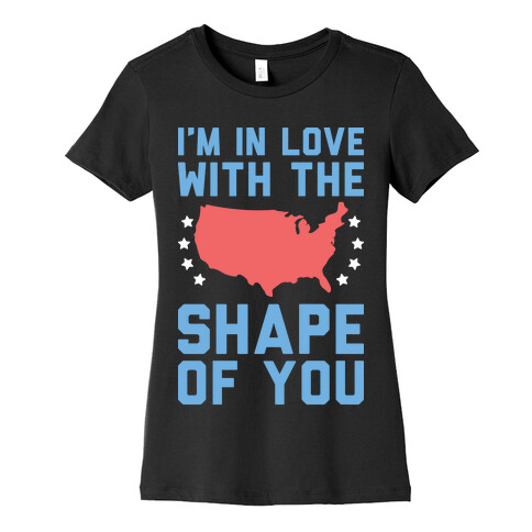 I'm In Love With The Shape Of You Merica Womens T-Shirt