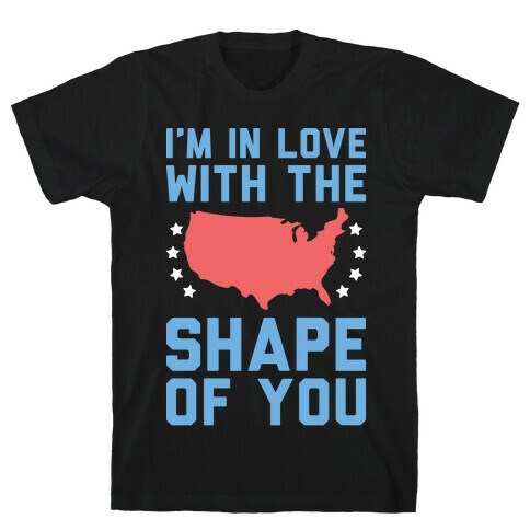 I'm In Love With The Shape Of You Merica T-Shirt