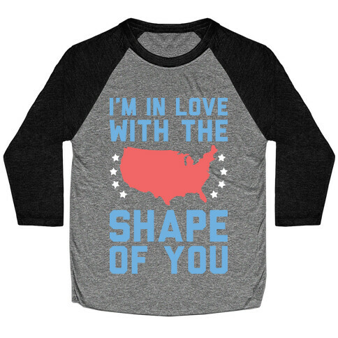 I'm In Love With The Shape Of You Merica Baseball Tee
