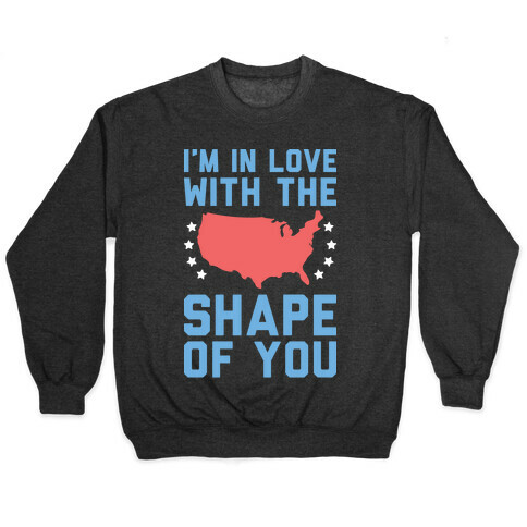 I'm In Love With The Shape Of You Merica Pullover