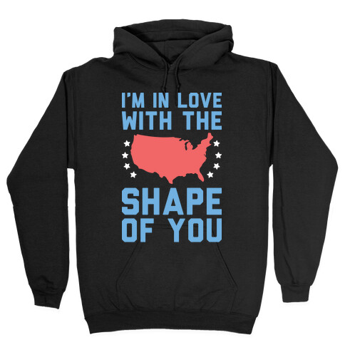 I'm In Love With The Shape Of You Merica Hooded Sweatshirt