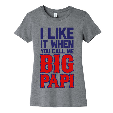 Like it When You Call Me Big Papi Womens T-Shirt