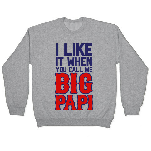 Like it When You Call Me Big Papi Pullover