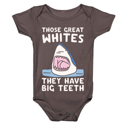 Those Great Whites They Have Big Teeth White Print Baby One-Piece