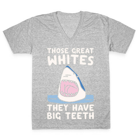 Those Great Whites They Have Big Teeth White Print V-Neck Tee Shirt