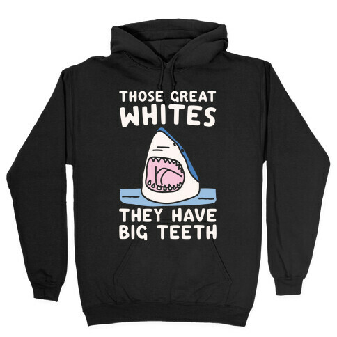 Those Great Whites They Have Big Teeth White Print Hooded Sweatshirt