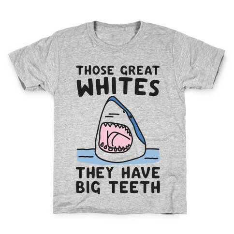 Those Great Whites They Have Big Teeth Kids T-Shirt