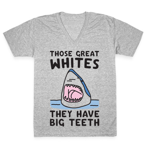 Those Great Whites They Have Big Teeth V-Neck Tee Shirt