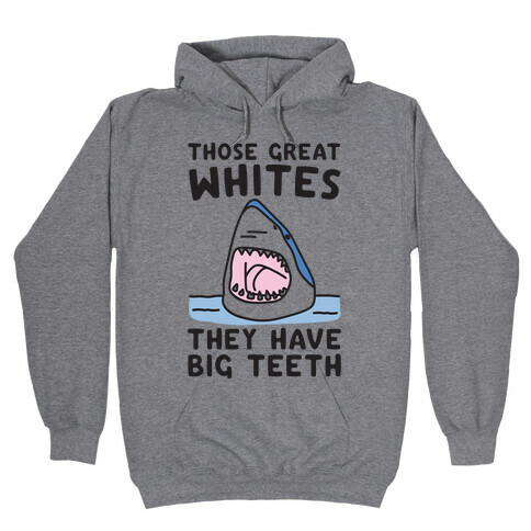 Those Great Whites They Have Big Teeth Hooded Sweatshirt