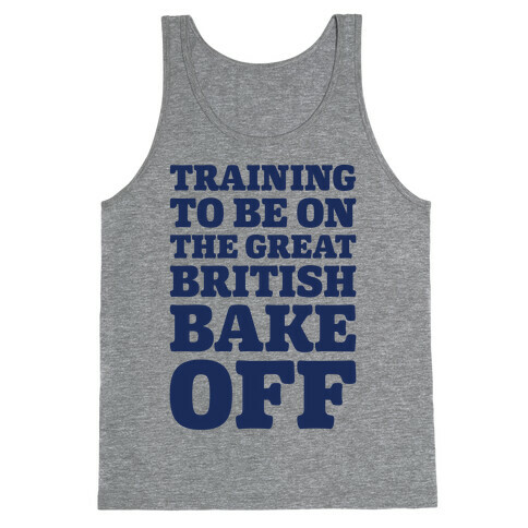 Training To Be On The Great British Bake Off  Tank Top