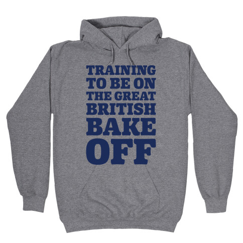 Training To Be On The Great British Bake Off  Hooded Sweatshirt