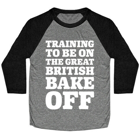 Training To Be On The Great British Bake Off White Print Baseball Tee