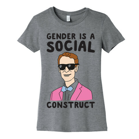 Gender Is A Social Construct Bill Nye  Womens T-Shirt