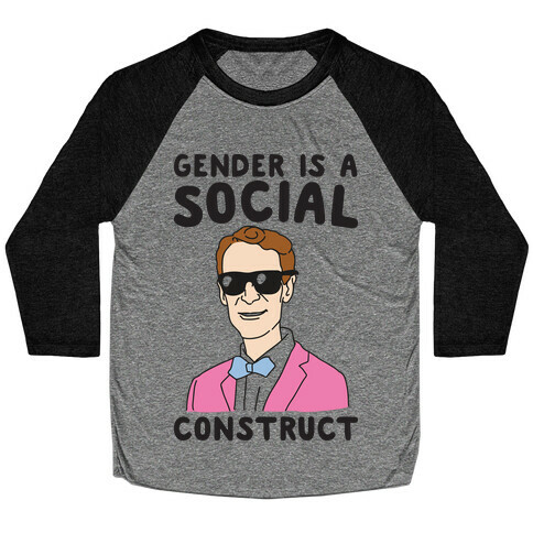 Gender Is A Social Construct Bill Nye  Baseball Tee