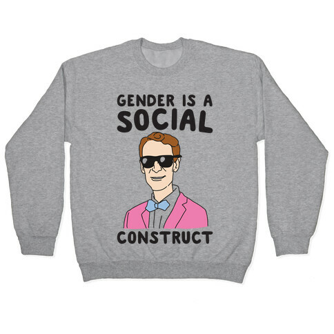Gender Is A Social Construct Bill Nye  Pullover