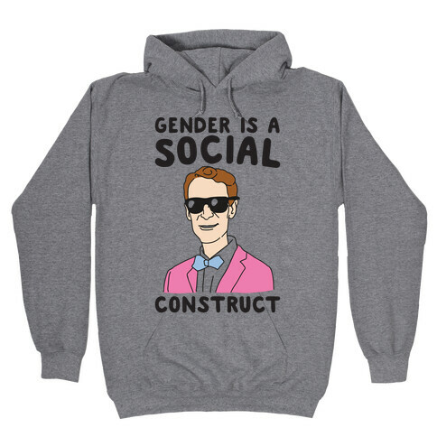 Gender Is A Social Construct Bill Nye  Hooded Sweatshirt