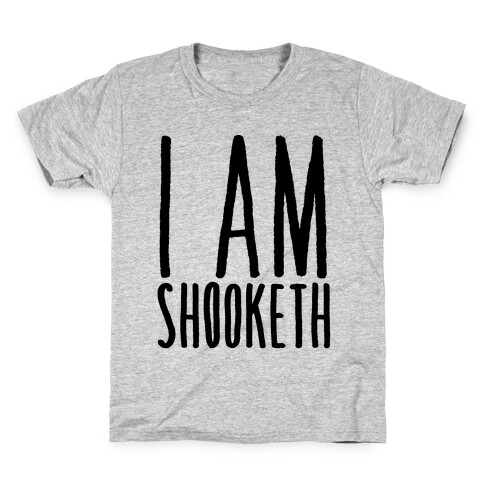 I Am Shooketh Kids T-Shirt