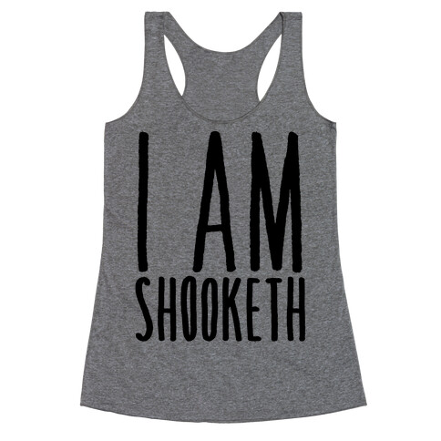 I Am Shooketh Racerback Tank Top