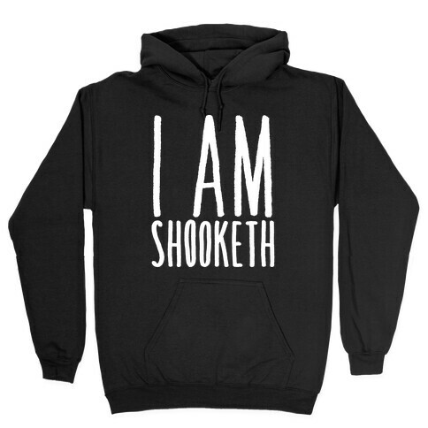 I Am Shooketh White Print Hooded Sweatshirt