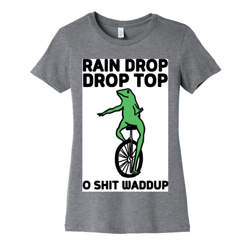 Rain Drop Drop Top O Shit Waddup Womens T-Shirt