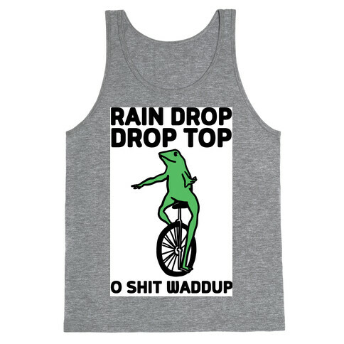 Rain Drop Drop Top O Shit Waddup Tank Top