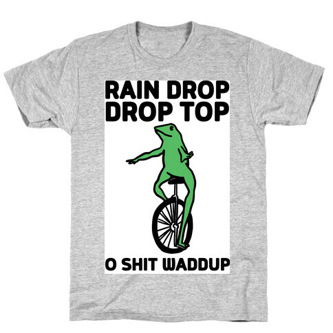 Rain Drop Drop Top O Shit Waddup T-Shirt