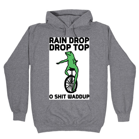 Rain Drop Drop Top O Shit Waddup Hooded Sweatshirt