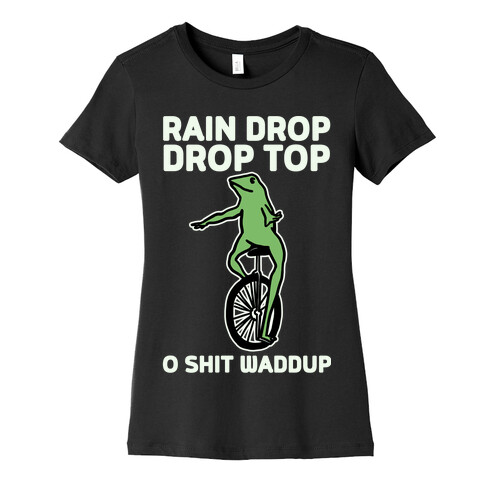 Rain Drop Drop Top O Shit Waddup Womens T-Shirt