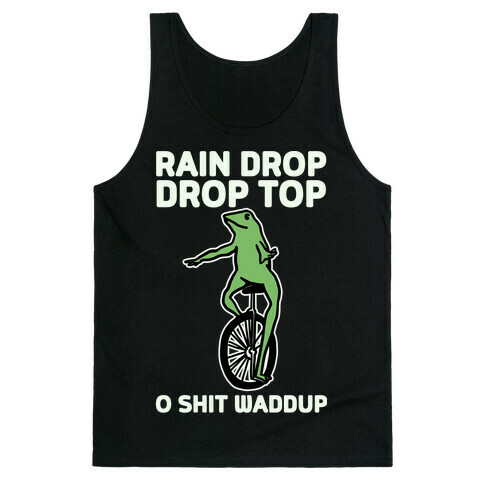 Rain Drop Drop Top O Shit Waddup Tank Top